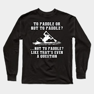 Row, Row, Row with Laughter - A Kayaker's Must-Have Tee! Long Sleeve T-Shirt